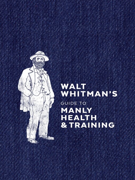 Title details for Walt Whitman's Guide to Manly Health and Training by Walt Whitman - Available